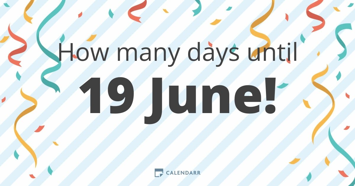 How many days until 19 June Calendarr