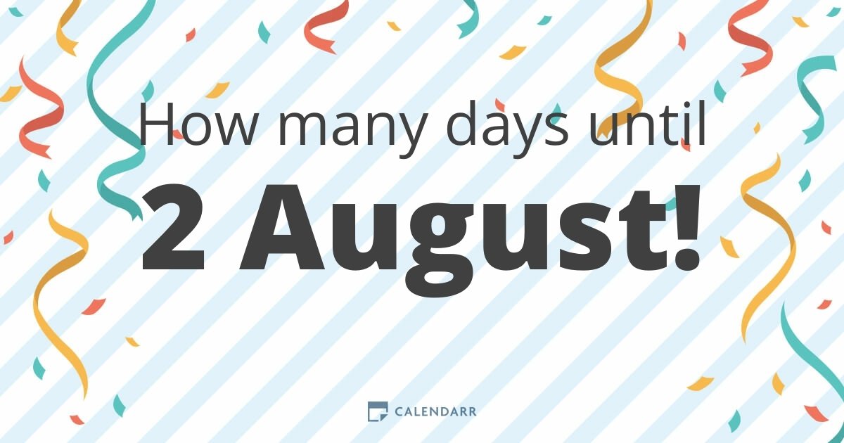 How many days until 2 August Calendarr