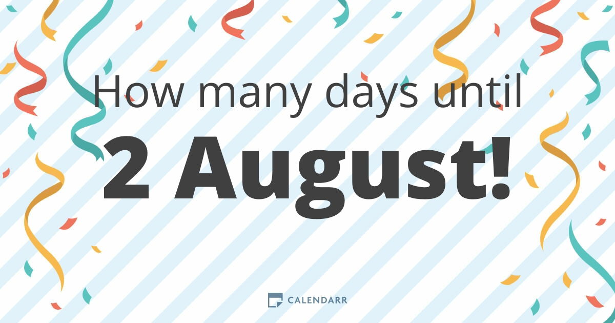 How many days until 2 August Calendarr