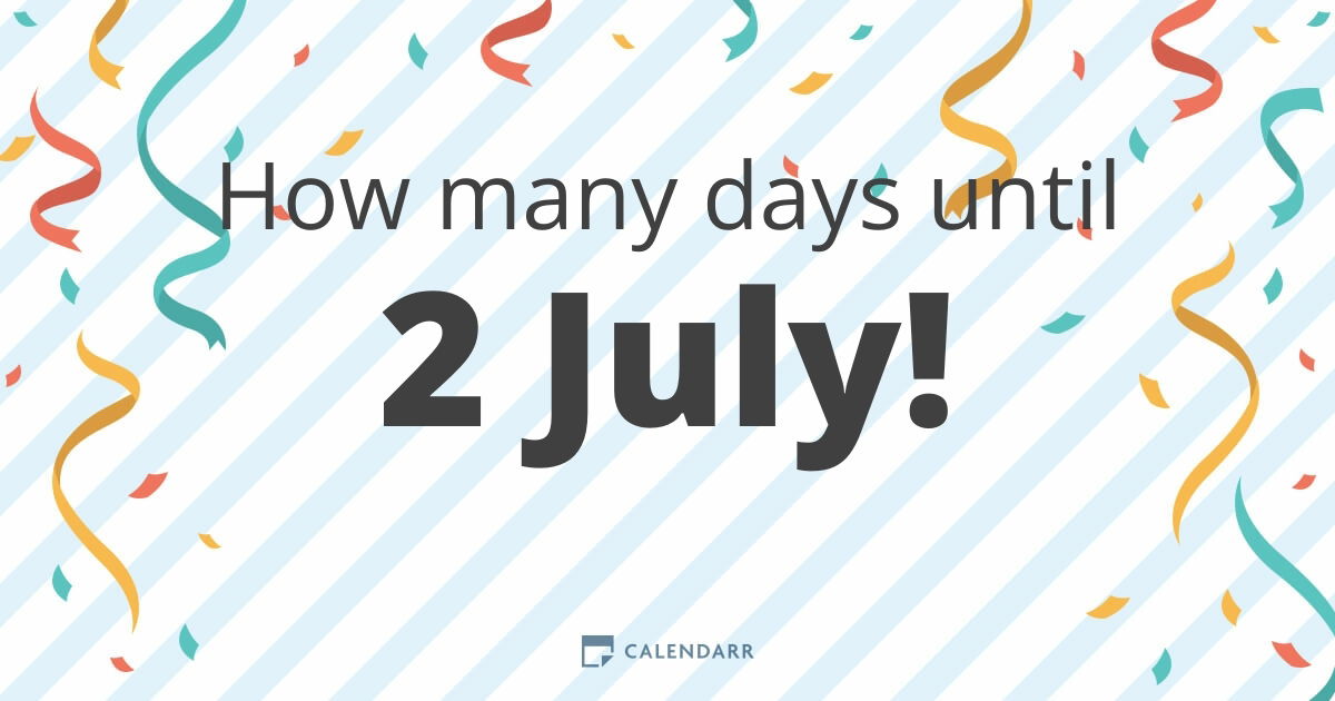 How many days until 2 July Calendarr