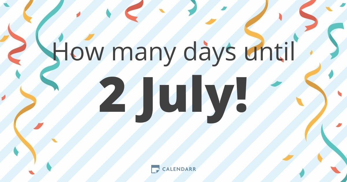 How many days until 2 July Calendarr