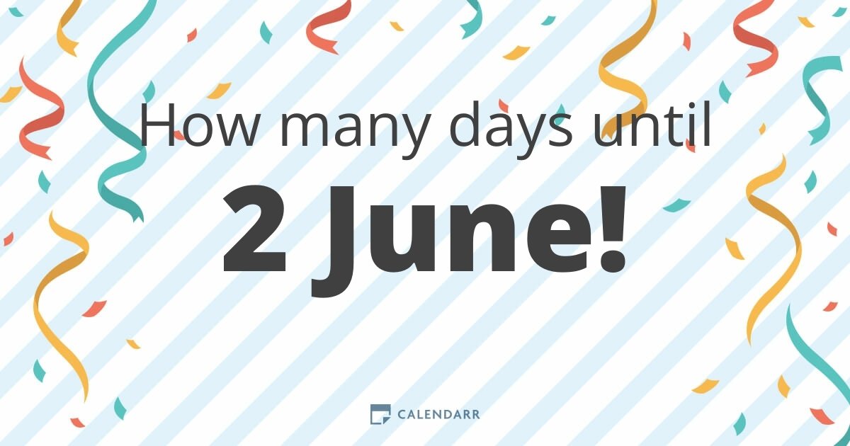How many days until 2 June Calendarr