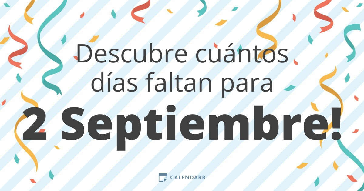 Descubre cuántos días faltan para 2 Septiembre Calendarr