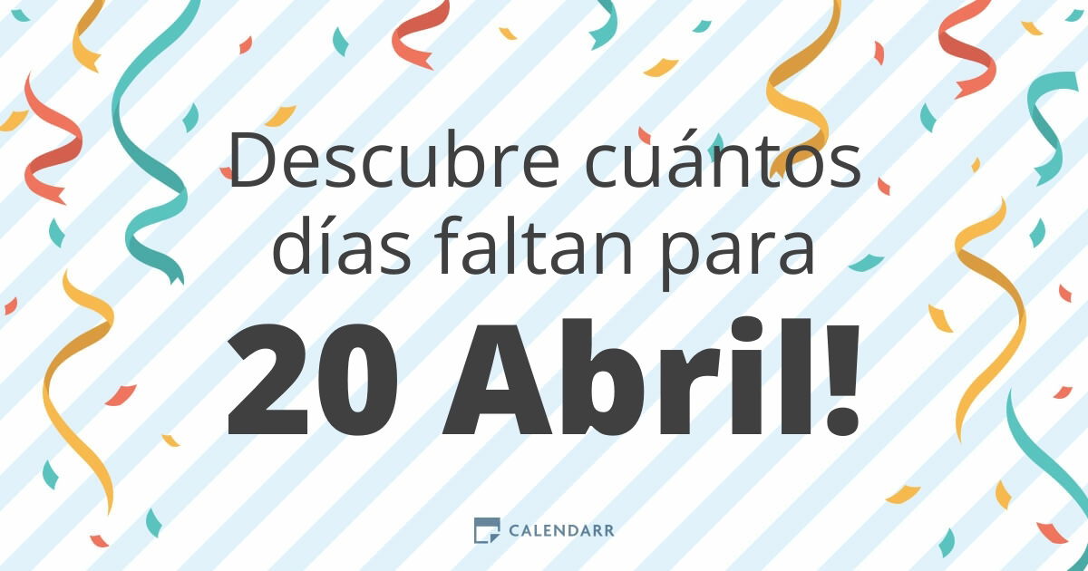 Descubre cuántos días faltan para 20 Abril Calendarr