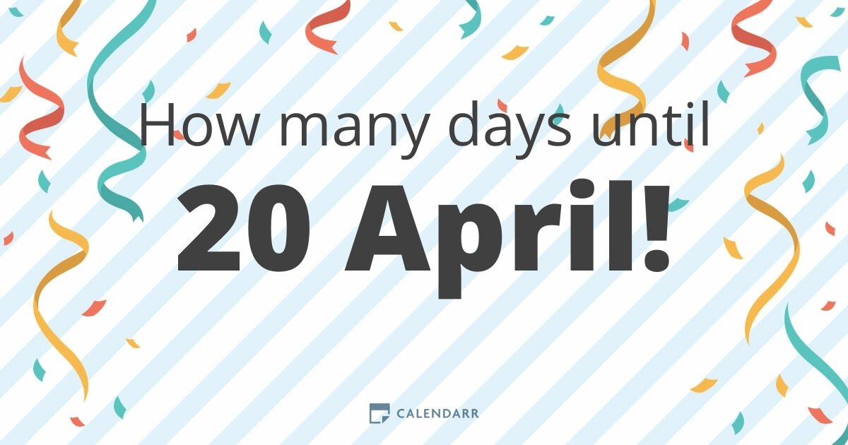 How many days until 20 April Calendarr
