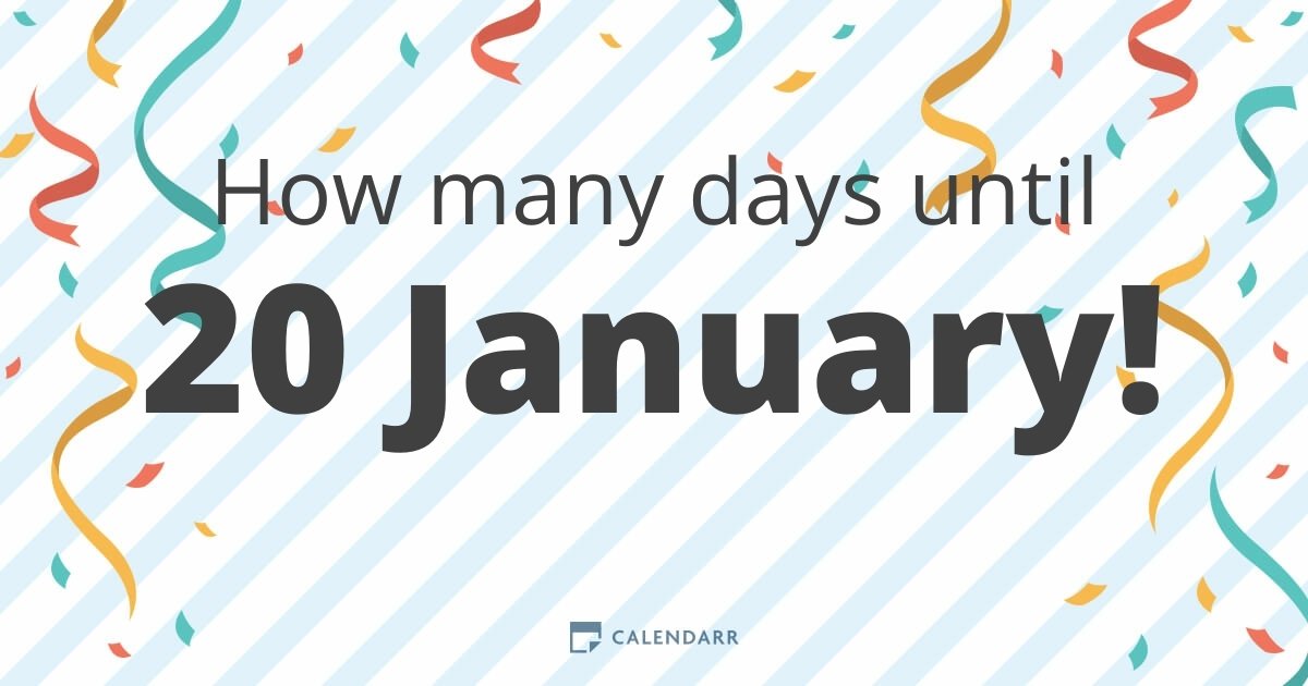 How many days until 20 January Calendarr