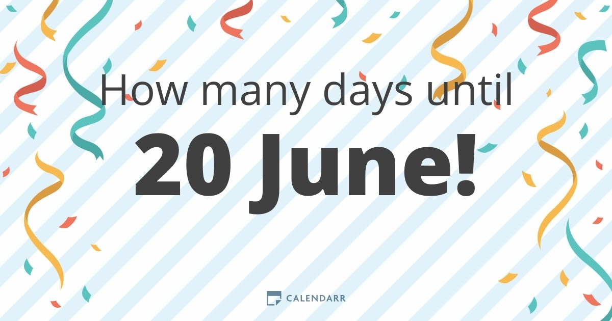 How many days until 20 June Calendarr