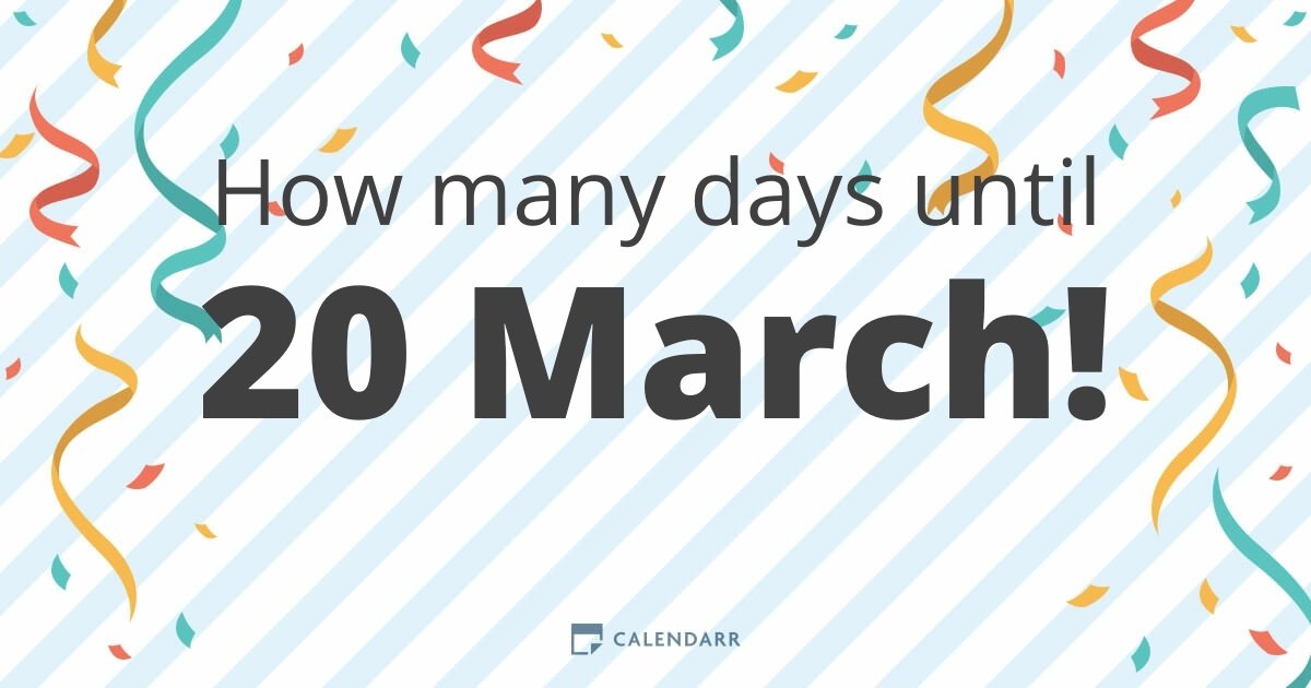 How many days until 20 March Calendarr