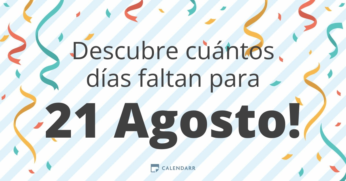 Cuantos Dias Faltan Para El 21 De Agosto