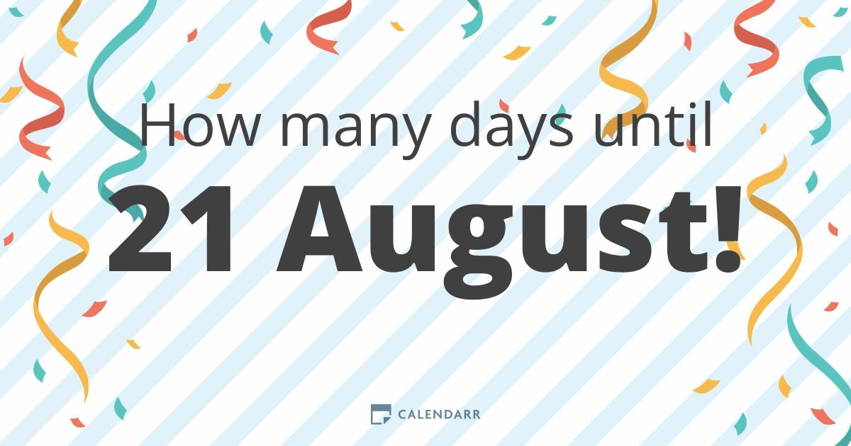 How Many Days Until 21 August Calendarr