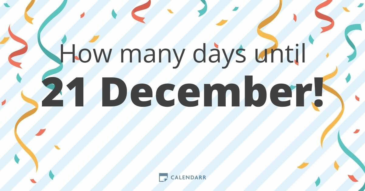 How many days until 21 December Calendarr