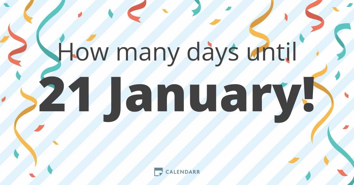 How many days until 21 January - Calendarr