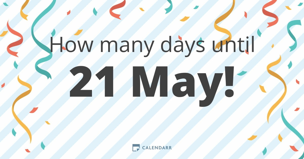 How many days until 21 May - Calendarr