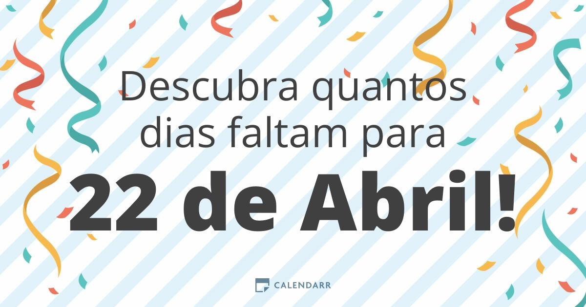 Descubra quantos dias faltam para 22 de Abril - Calendarr