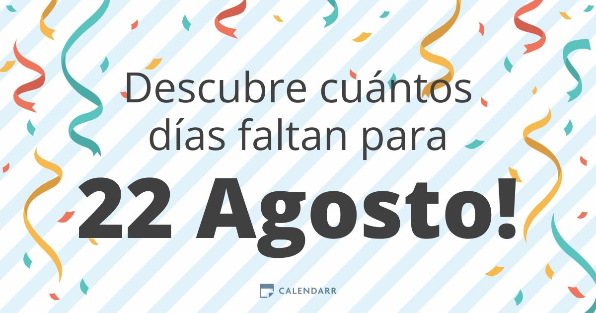 Descubre cuántos días faltan para 22 Agosto - Calendarr