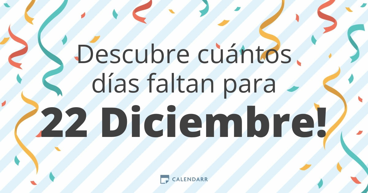 Descubre cuántos días faltan para 22 Diciembre - Calendarr