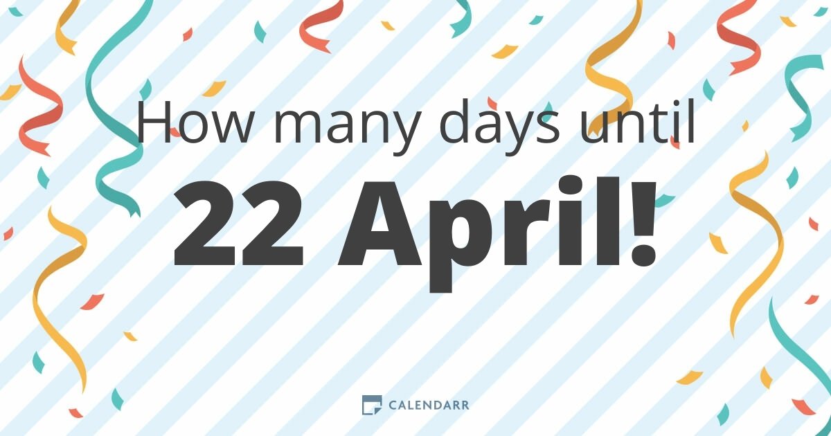 How many days until 22 April Calendarr