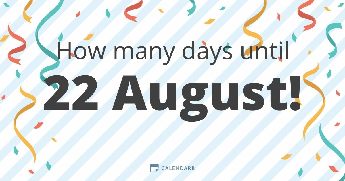 How many days until 22 August Calendarr
