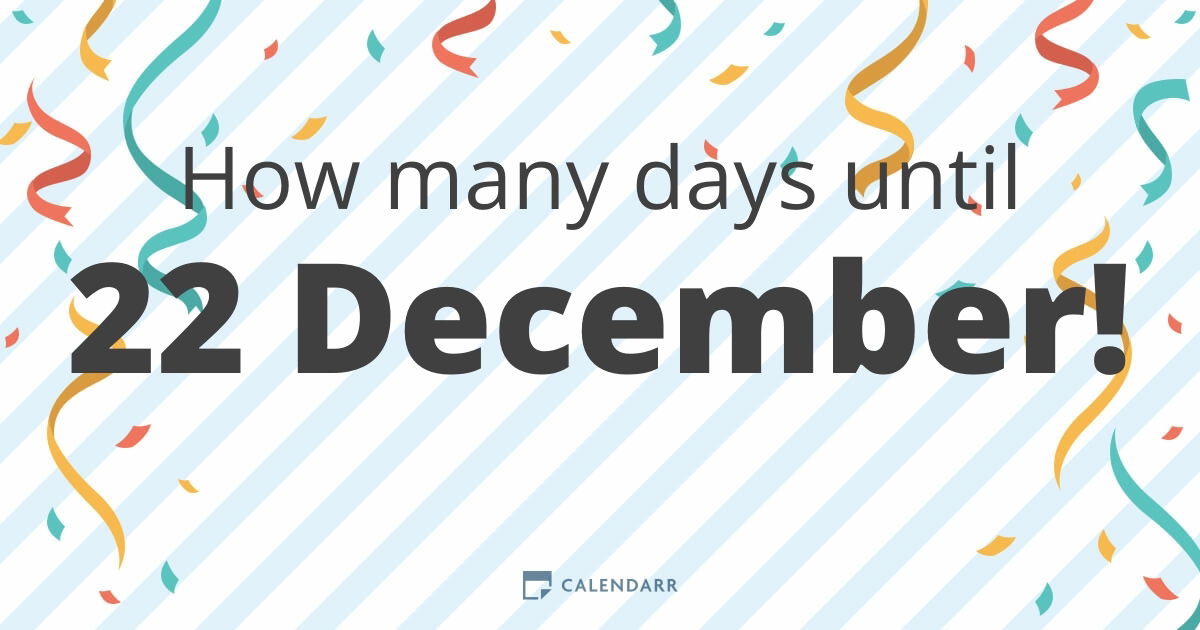 How many days until 22 December Calendarr