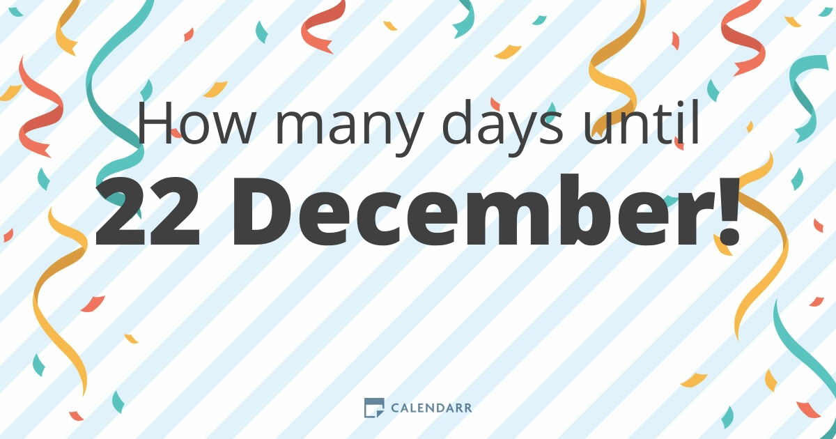 How many days until 22 December Calendarr