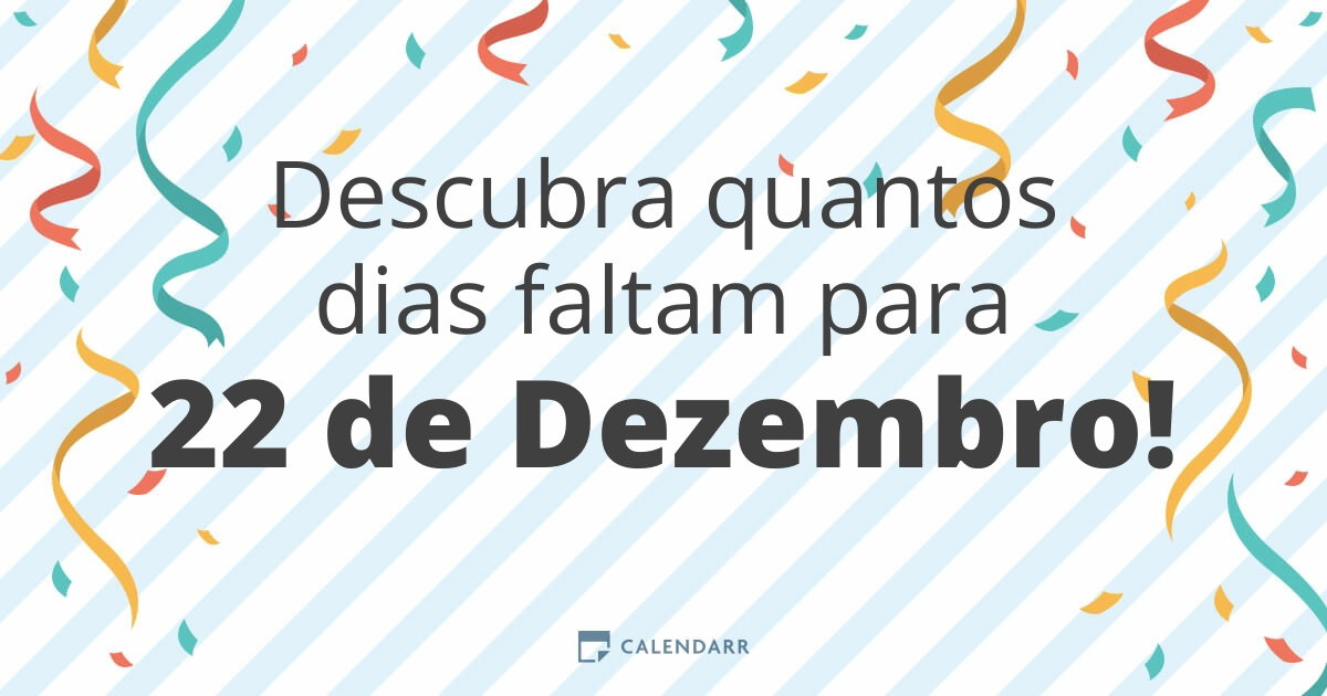 Descubra quantos dias faltam para 22 de Dezembro - Calendarr