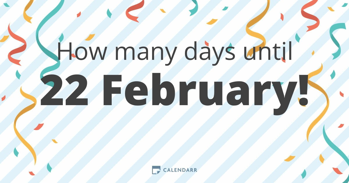 How Many Days Until 22 February Calendarr