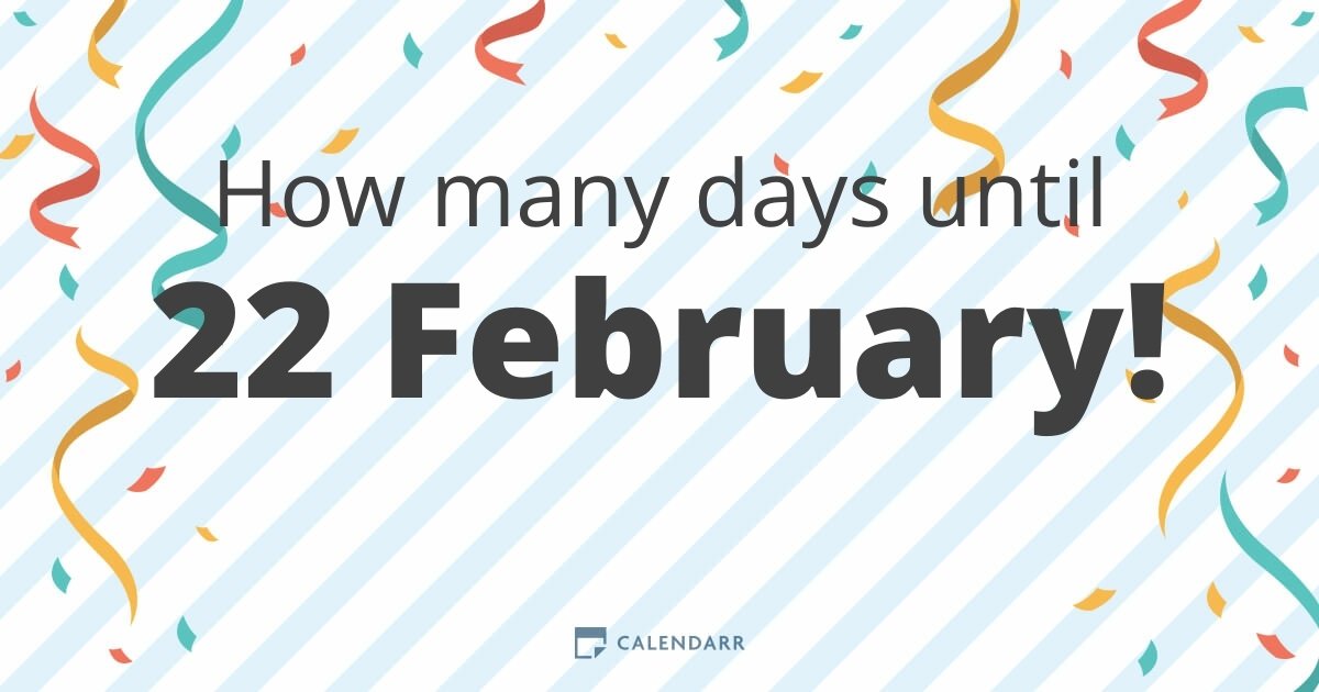 How many days until 22 February Calendarr