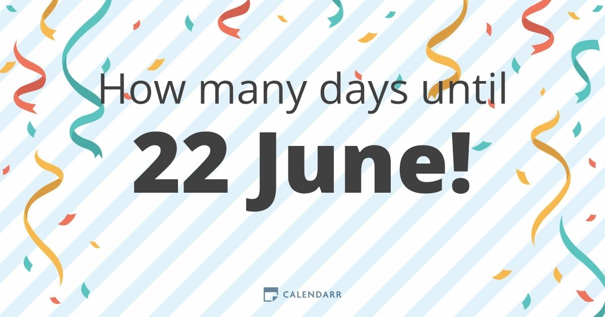 How many days until 22 June Calendarr
