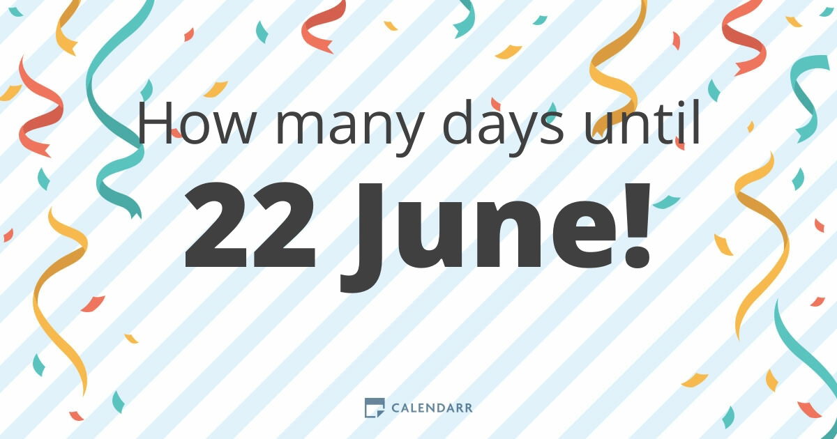 How Many Days Until 22 June Calendarr