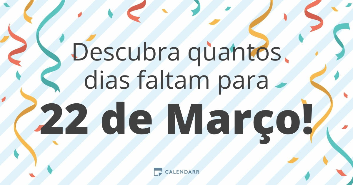 Descubra quantos dias faltam para 22 de Março Calendarr