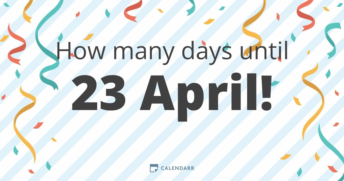 How many days until 23 April Calendarr