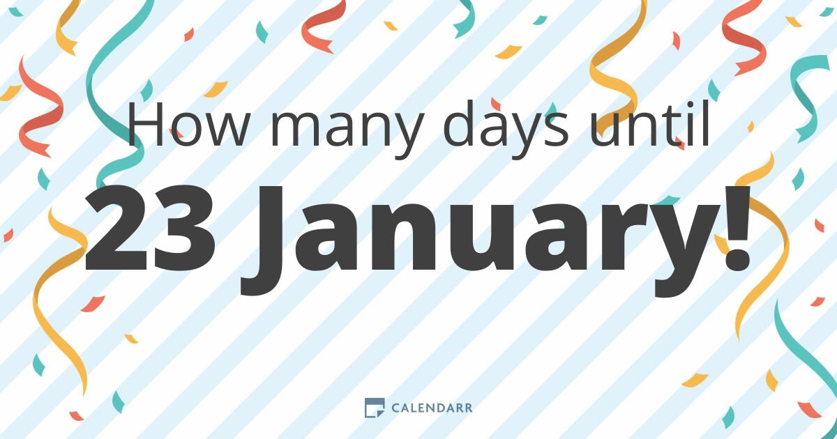 How many days until 23 January Calendarr