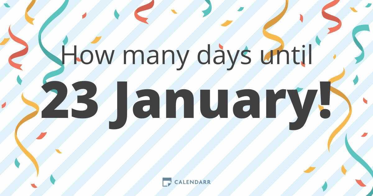 How many days until 23 January Calendarr