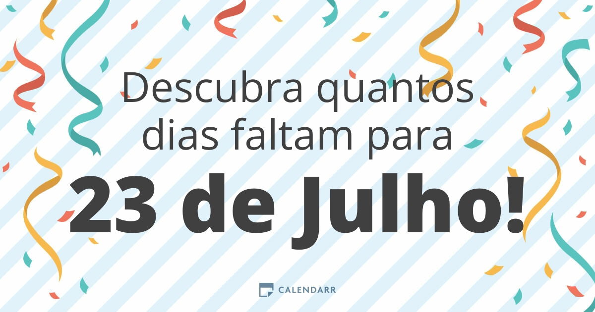 Descubra quantos dias faltam para 23 de Julho Calendarr Descubra quantos dias faltam para 23 de Julho Calendarr