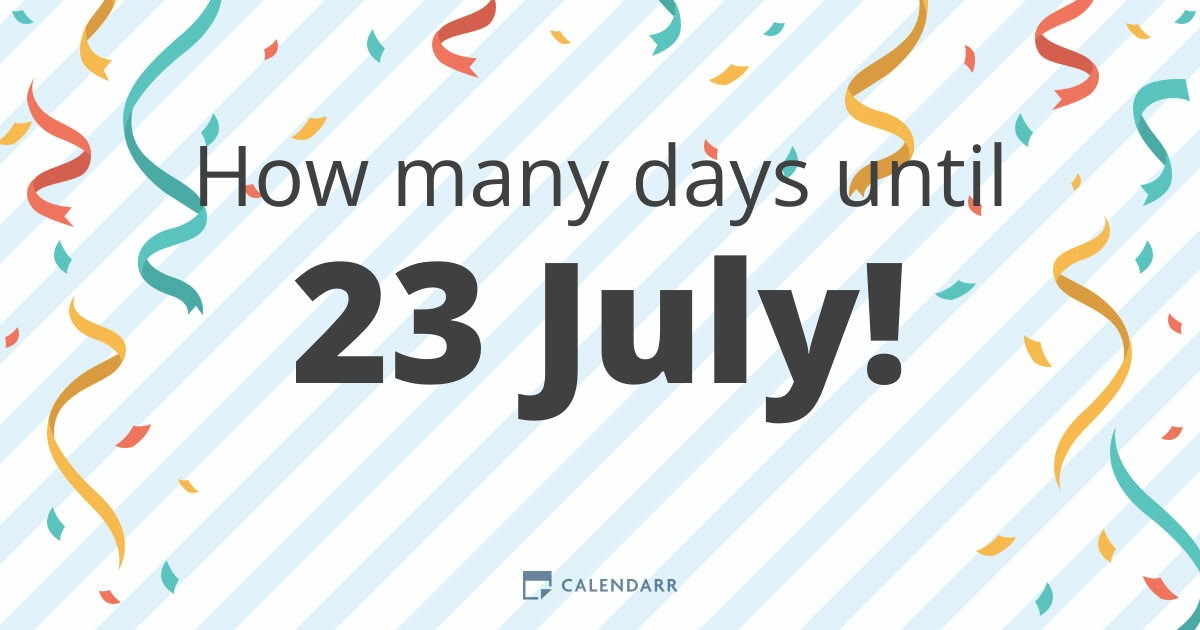 How many days until 23 July - Calendarr