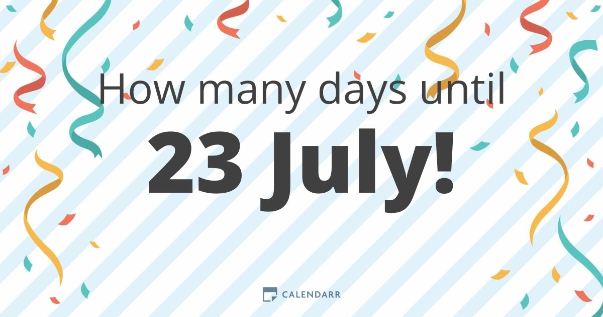 How many days until 23 July Calendarr