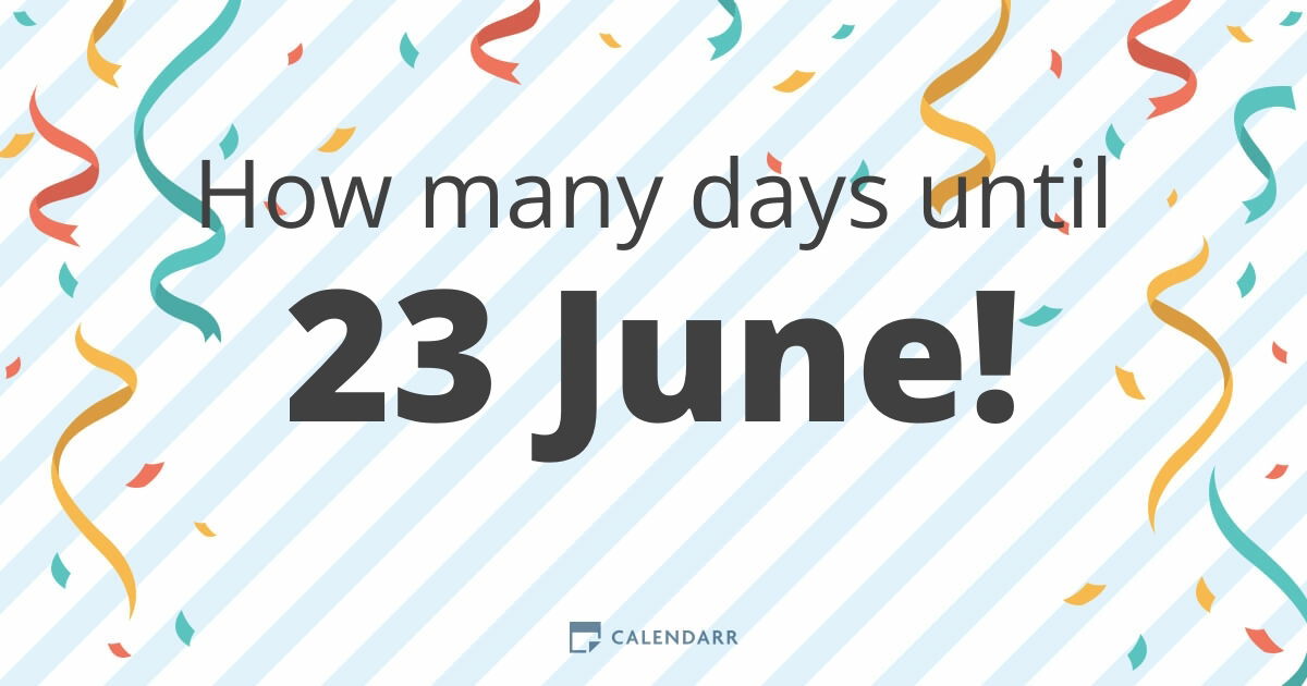 How many days until 23 June Calendarr