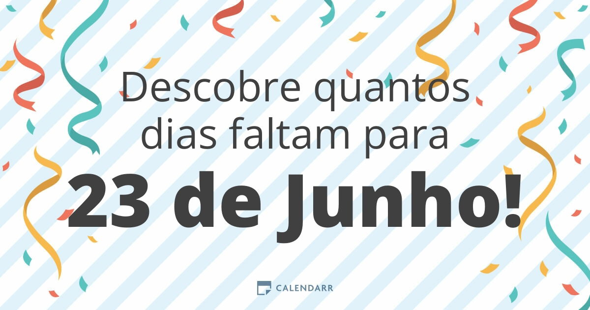 Descobre quantos dias faltam para 23 de Junho Calendarr
