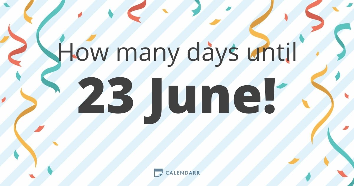 How many days until 23 June Calendarr