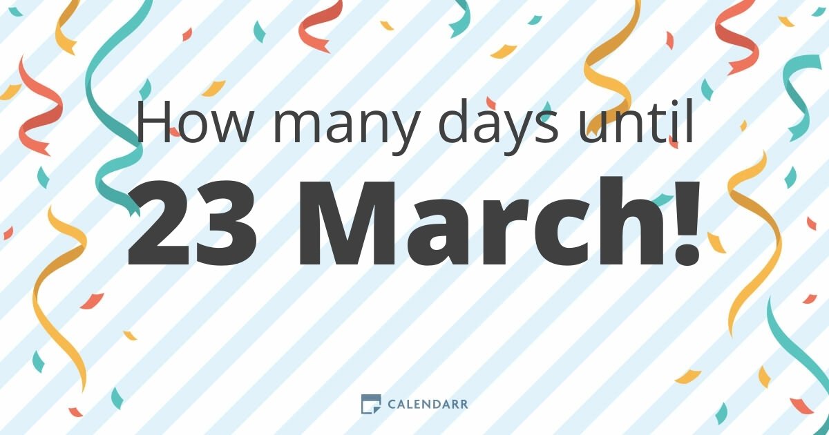 How many days until 23 March Calendarr