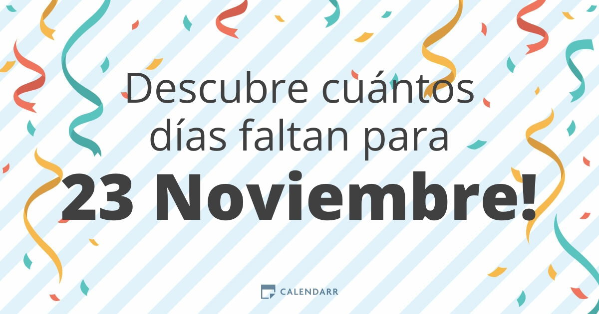 descubre cuantos dias faltan para 23 noviembre calendarr faltan para 23 noviembre