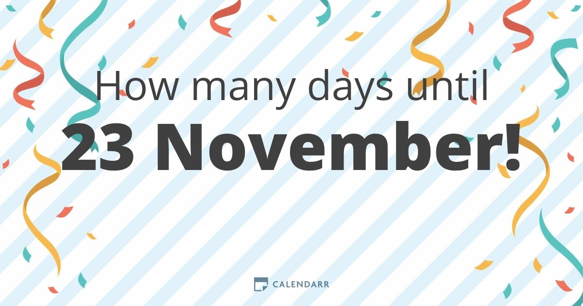 How many days until 23 November Calendarr