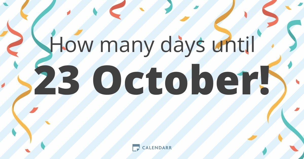How many days until 23 October Calendarr