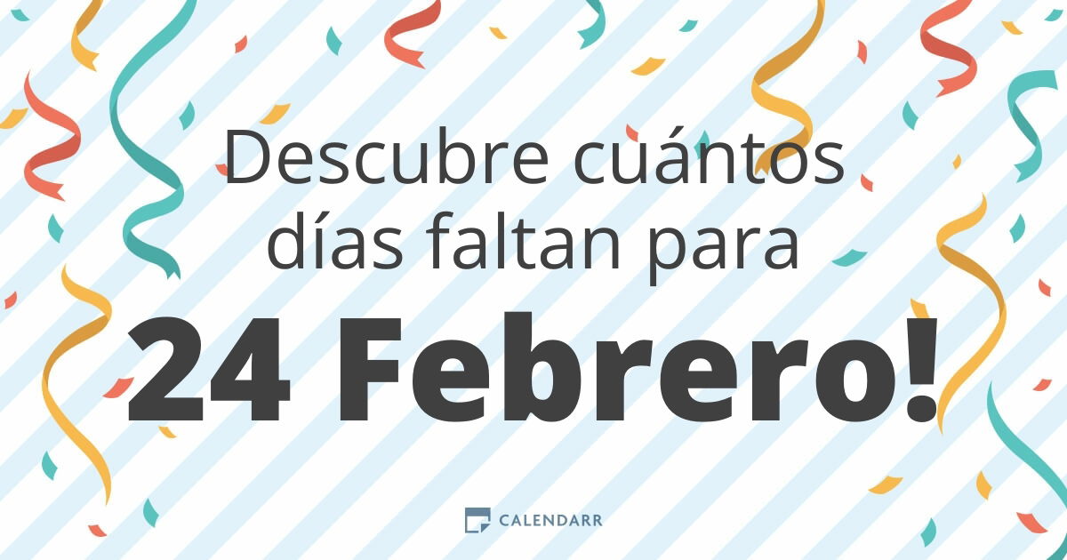 Descubre cuántos días faltan para 24 Febrero Calendarr