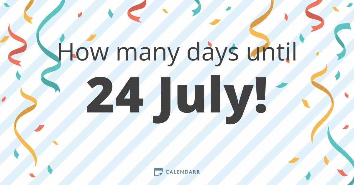 How many days until 24 July Calendarr