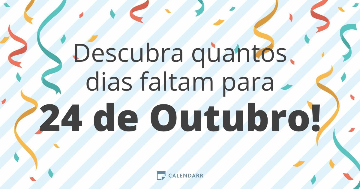 Descubra quantos dias faltam para 24 de Outubro Calendarr