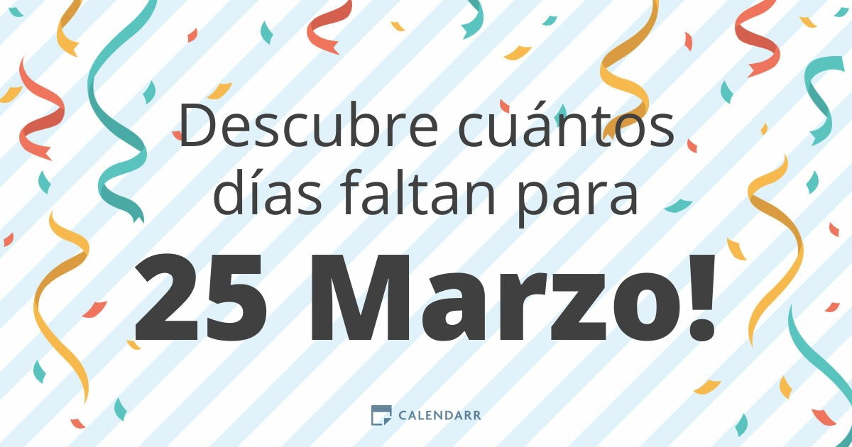 Descubre cuántos días faltan para 25 Marzo - Calendarr