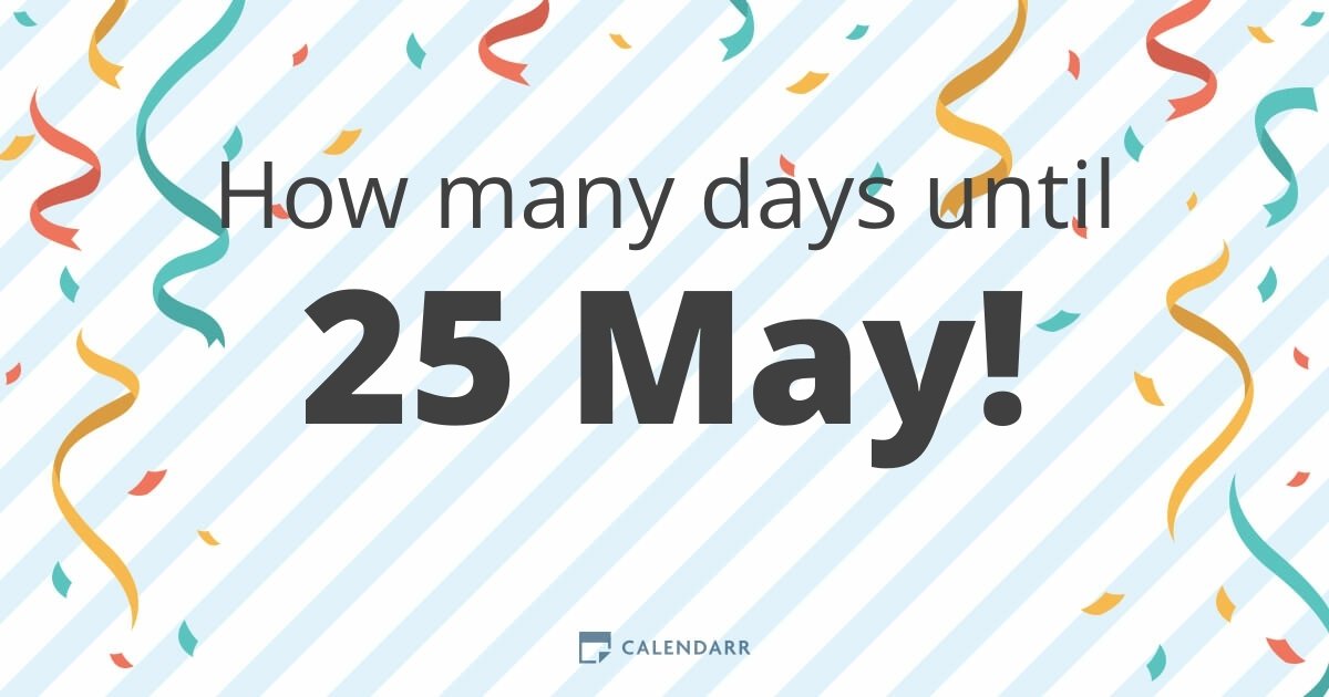 how many days to may 25