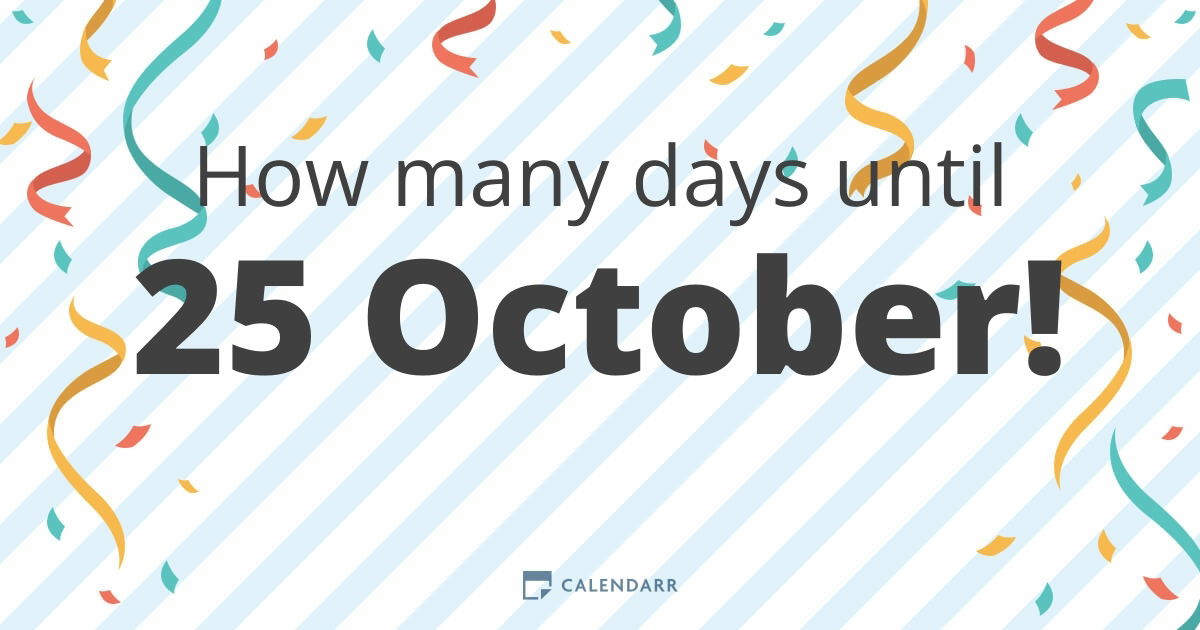 How many days until 25 October Calendarr