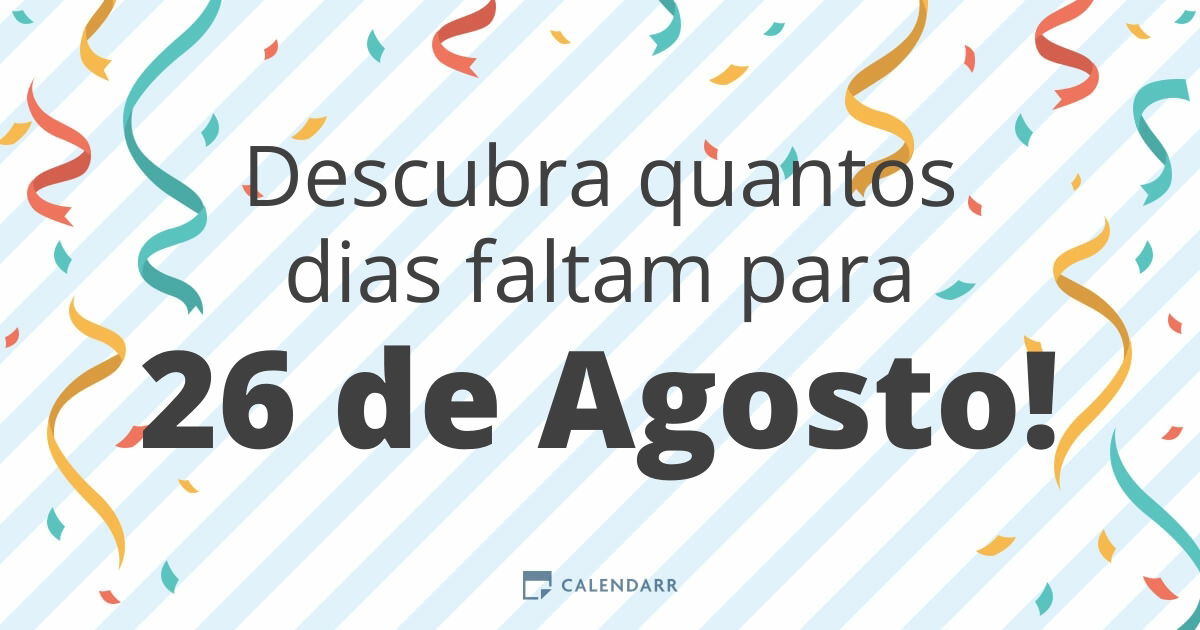 Descubra quantos dias faltam para 26 de Agosto Calendarr Descubra quantos dias faltam para 26 de Agosto Calendarr